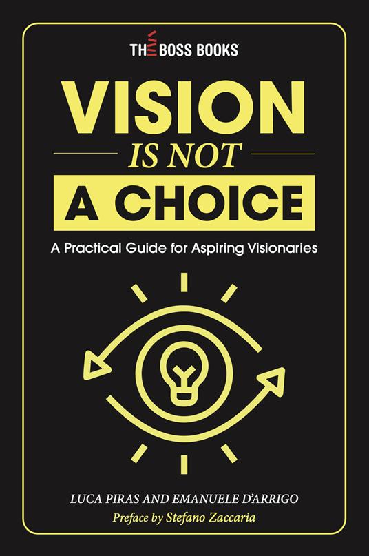 Vision is not a choice. A practical guide for aspiring visionaries. Ediz. italiana e inglese - copertina