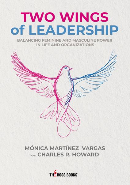 Two wings of leadership. Balancing feminine and masculine power in life and organizations - Mónica Martínez Vargas,Charles R. Howard - copertina