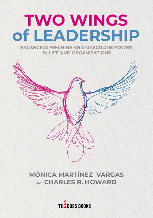 Two wings of leadership. Balancing feminine and masculine power in life and organizations - Mónica Martínez Vargas,Charles R. Howard - copertina