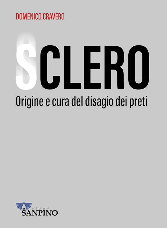Sclero. Origine e cura del disagio dei preti - Domenico Cravero - copertina