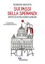 Sui passi della speranza. Appunti di un pellegrino giubilare
