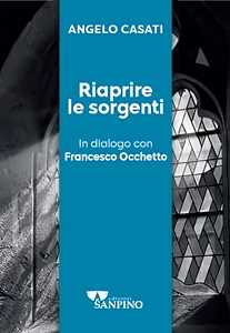Libro Riaprire le sorgenti. In dialogo con Francesco Occhetto Angelo Casati