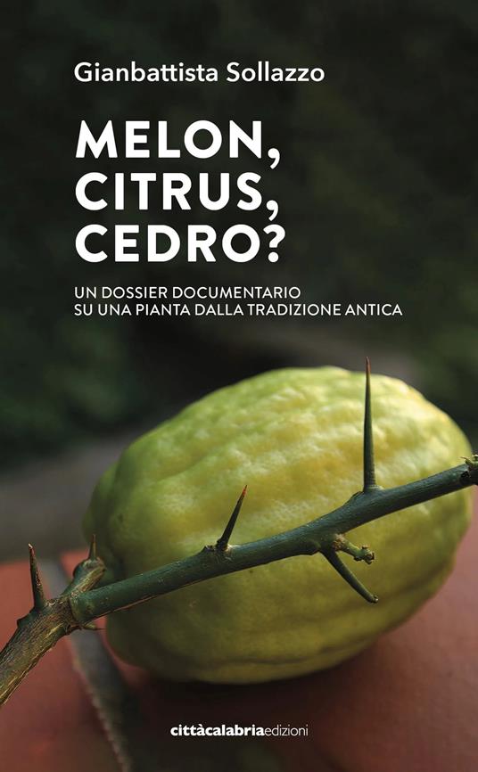 Melon, citrus, cedro? Un dossier documentario su una pianta dalla tradizione antica - Gianbattista Sollazzo - copertina