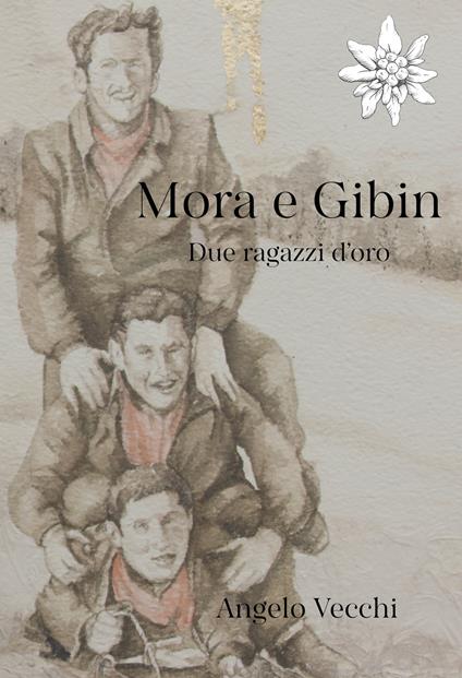 Mora e Gibin. Due ragazzi d'oro - Angelo Vecchi - copertina