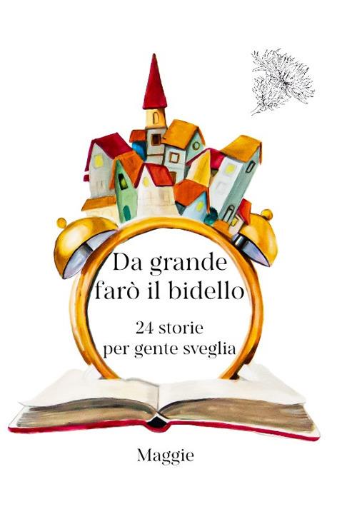 Da grande farò il bidello. 24 storie per gente sveglia - Maggie - copertina