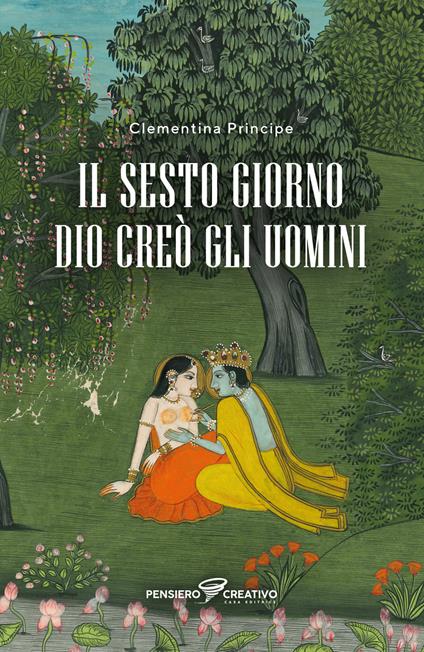 Il sesto giorno Dio creò gli uomini. Ediz. integrale - Clementina Principe - copertina