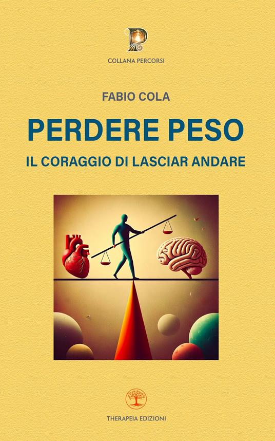 Perdere peso. Il coraggio di lasciar andare - Fabio Cola - copertina