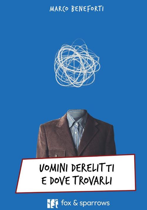 Uomini derelitti e dove trovarli - Marco Beneforti - copertina
