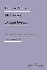 Dignità borghese. Perché l'economia non può spiegare il mondo moderno