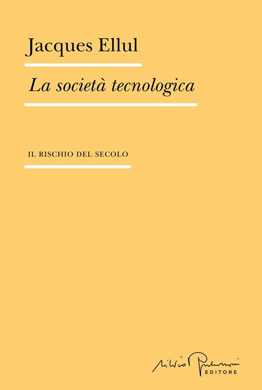 La società tecnologica. Il rischio del secolo - Jacques Ellul,Massimo Parizzi - ebook