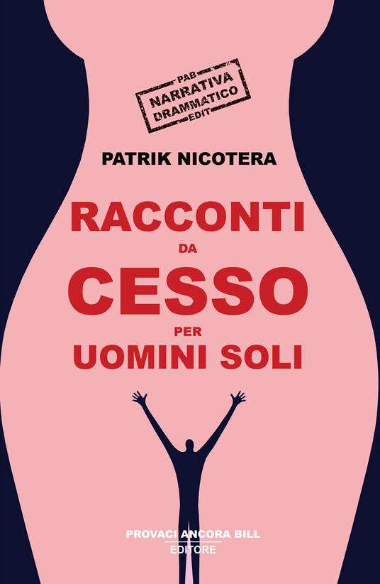 Racconti da cesso per uomini soli - Patrik Nicotera - copertina