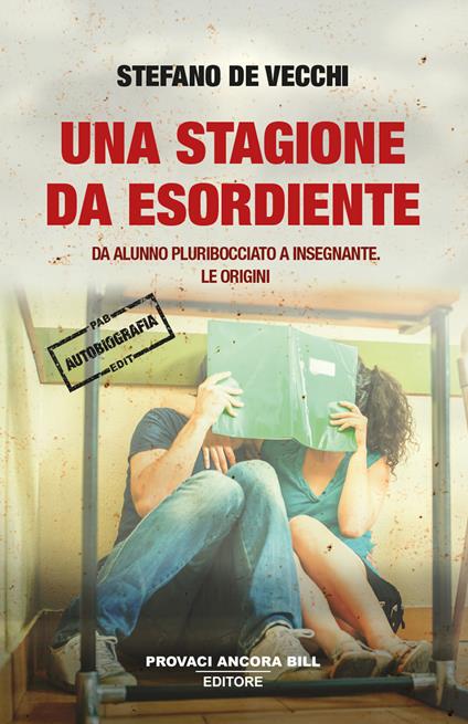 Una stagione da esordiente. Da alunno pluribocciato a insegnante. Le origini - Stefano De Vecchi - copertina