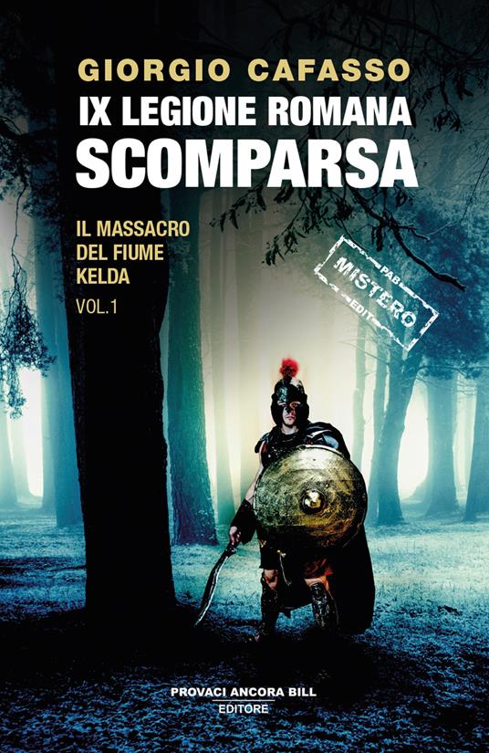 IX legione romana. Scomparsa. Il massacro del fiume Kelda. Vol. 1 - Giorgio Cafasso - copertina