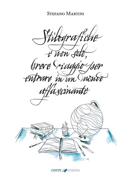 Stilografiche e non solo. Breve viaggio per entrare in un mondo affascinante - Stefano Martini - copertina