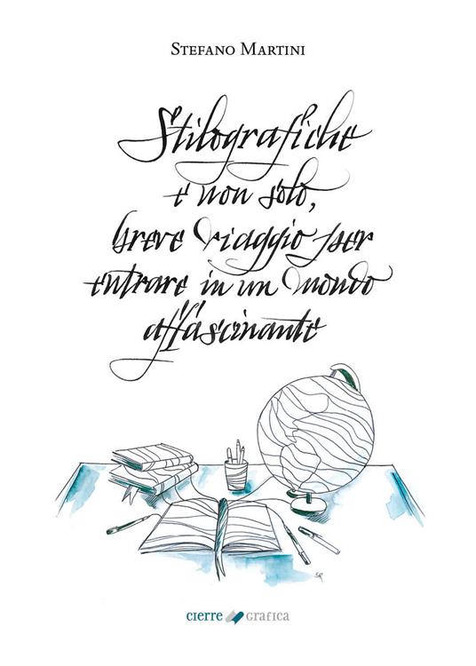 Stilografiche e non solo. Breve viaggio per entrare in un mondo affascinante - Stefano Martini - copertina