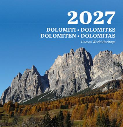 Dolomiti. Dolomites. Dolomiten. Dolomitas. Unesco world heritage. Calendario 2027 - copertina