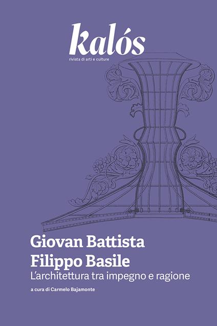 Kalós. rivista di arti e culture. Nuova serie (2025). Vol. 5: Giovan Battista Filippo Basile. L’architettura tra impegno e ragione - copertina