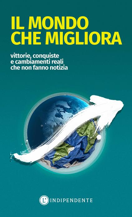 Il mondo che migliora. Vittorie, conquiste e cambiamenti reali che non fanno notizia - copertina