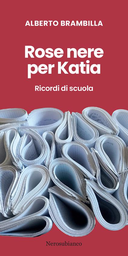 Rose nere per Katia. Ricordi di scuola - Alberto Brambilla - copertina