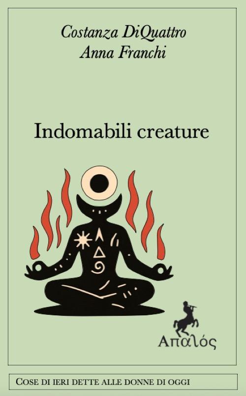 Indomabili creature - Costanza DiQuattro,Anna Franchi - copertina