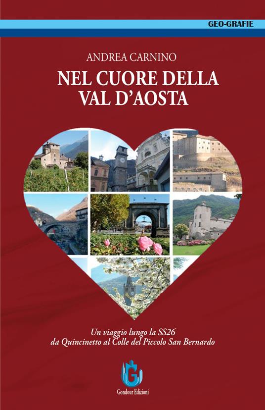Nel cuore della Val d'Aosta. Un viaggio lungo la SS 26 da Quincinetto al Colle del Piccolo San Bernardo. Ediz. illustrata - Andrea Carnino - copertina