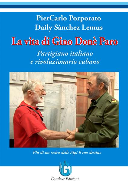 La vita di Gino Donè Paro. Partigiano italiano e rivoluzionario cubano - PierCarlo Porporato,Daily Sànchez Lemus - copertina
