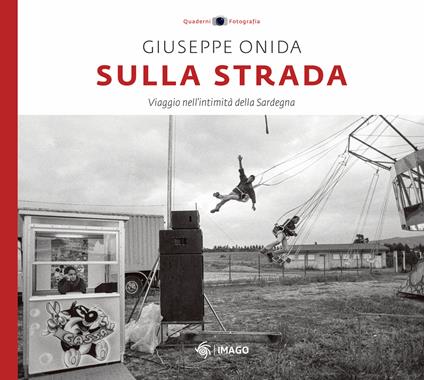 Sulla strada. Viaggio nell'intimità della Sardegna. Ediz. illustrata - Peppe Onida - copertina
