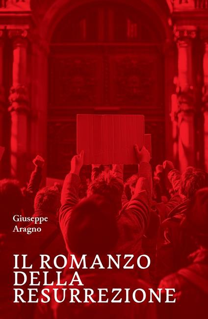 Il romanzo della resurrezione - Giuseppe Aragno - copertina
