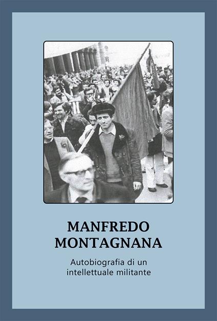 Autobiografia di un intellettuale militante - Manfredo Montagnana - copertina
