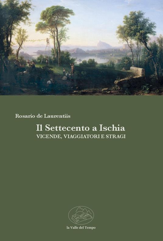 Il Settecento a Ischia. Vicende, viaggiatori e stragi - Rosario De Laurentiis - copertina