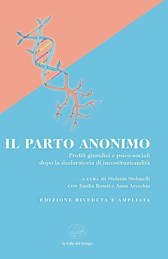 Il parto anonimo. Profili giuridici e psico-sociali dopo la declaratoria di incostituzionalità - Stefania Stefanelli,Emilia Rosati,Anna Arecchia - copertina