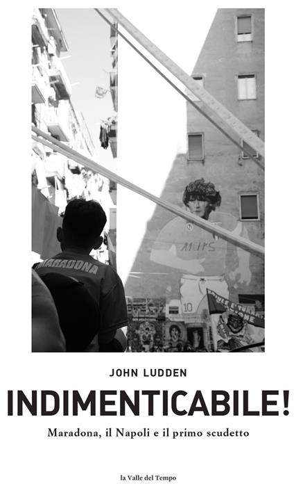 Indimenticabile. Maradona, il Napoli e il primo scudetto - John Ludden - copertina