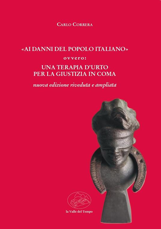 «Ai danni del popolo italiano» ovvero: una terapia d'urto per la giustizia in coma. Nuova ediz. - Carlo Correra - copertina