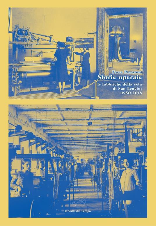 Storie operaie. Le fabbriche della seta di San Leucio 1950-2018 - Fosca Pizzaroni - copertina