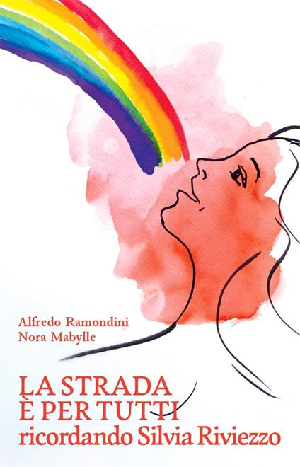 La strada è per tutti. Ricordando Silvia Riviezzo - Alfredo Ramondini,Nora Mabylle - copertina