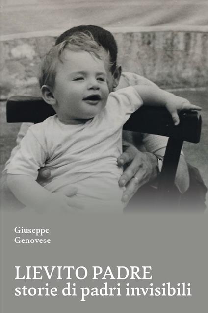 Lievito padre. Storie di padri «invisibili» - Giuseppe Genovese - copertina