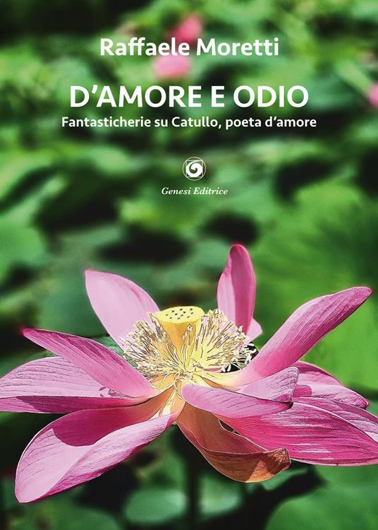 D'amore e odio. Fantasticherie su Catullo, poeta d’amore - Raffaele Moretti - copertina