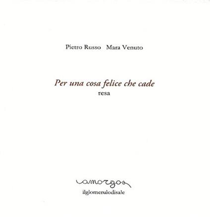 Per una cosa felice che cade. Resa - Pietro Russo,Mara Venuto - copertina