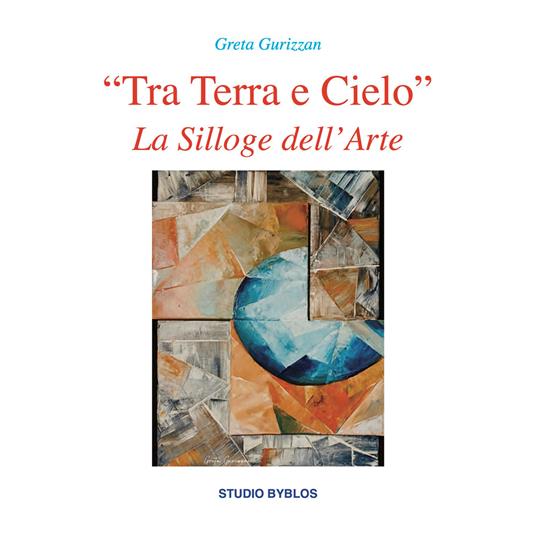 «Tra terra e cielo». La silloge dell'arte - Greta Gurizzan - copertina