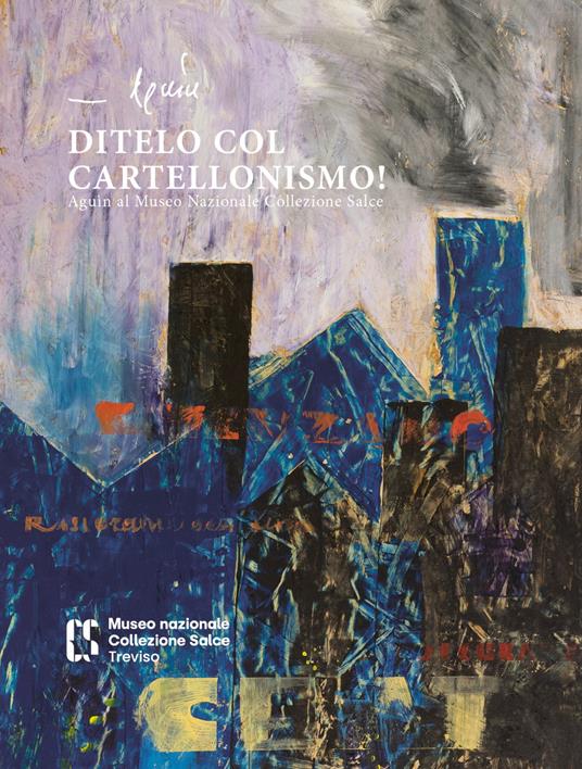 Ditelo col cartellonismo! Aguìn al museo nazionale collezione salce - Aguinaldo Perrone - copertina