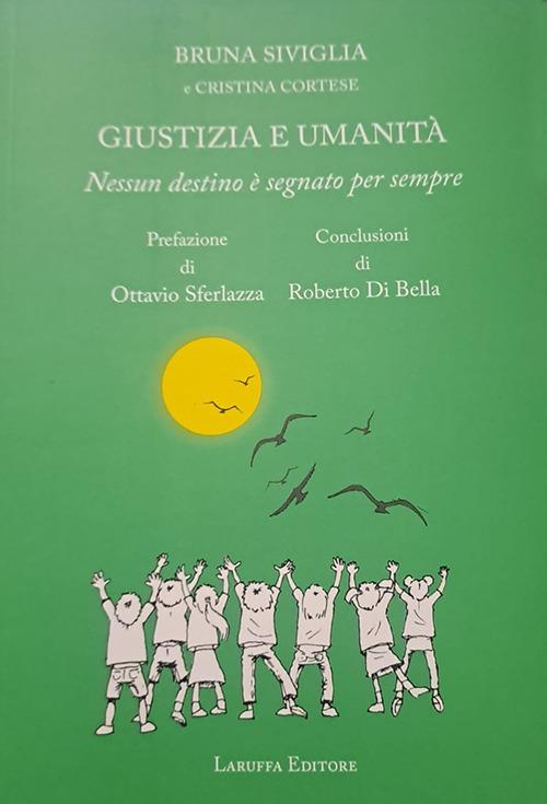 Giustizia e umanità. Nessun destino è segnato per sempre - Bruna Siviglia,Cristina Cortese - copertina