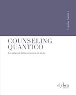 Counseling quantico. Co-scienza della relazione di aiuto. Ediz. integrale