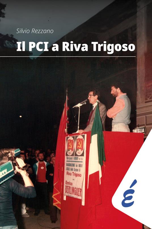 Il PCI a Riva Trigoso. Una grande storia locale - Silvio Rezzano - copertina