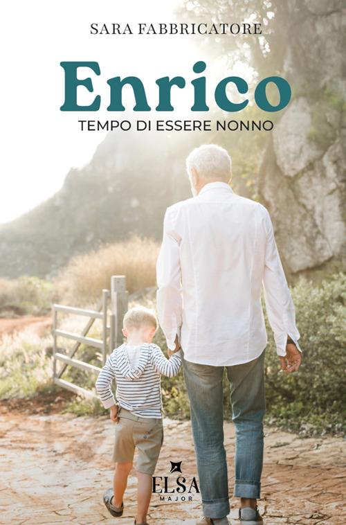 Enrico. Tempo di essere nonno - Sara Fabbricatore - copertina