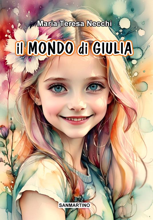 Il mondo di Giulia. Ediz. illustrata - Maria Teresa Necchi - copertina