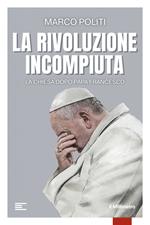 La rivoluzione incompiuta. La Chiesa dopo Papa Francesco