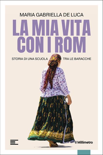 La mia vita con i Rom. Storia di una scuola tra le baracche - Gabriella De Luca - copertina