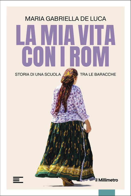 La mia vita con i Rom. Storia di una scuola tra le baracche - Gabriella De Luca - copertina