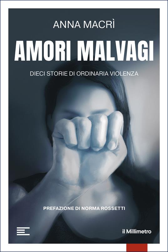 Amori malvagi. Dieci storie di ordinaria violenza - Anna Macrì - copertina