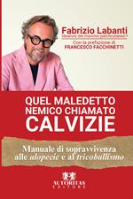 Quel maledetto nemico chiamato calvizie. Manuale di sopravvivenza alle alopecie e al tricobullismo